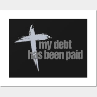 My Debt has been Paid Christian Born Again with Cross Posters and Art